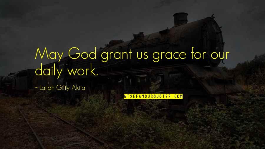 Kelicea Meadows Quotes By Lailah Gifty Akita: May God grant us grace for our daily