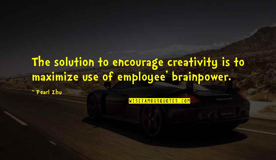 Kelikai Quotes By Pearl Zhu: The solution to encourage creativity is to maximize