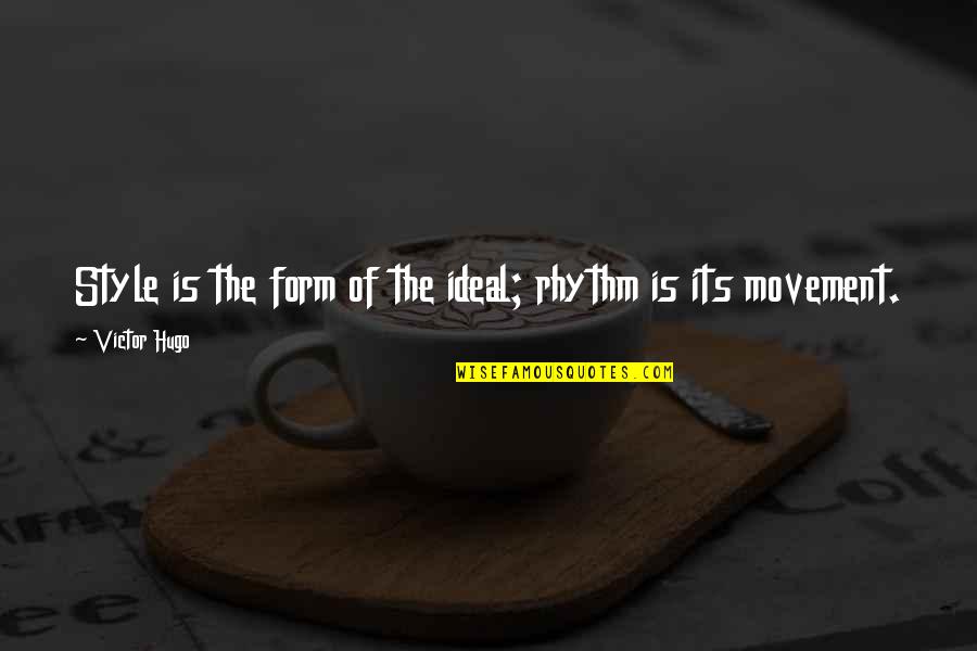 Kelime Quotes By Victor Hugo: Style is the form of the ideal; rhythm Kelime Quotes By Victor Hugo: Style is the form of the ideal; rhythm
