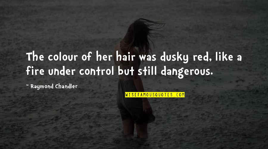 Kelimeleri Hecelere Quotes By Raymond Chandler: The colour of her hair was dusky red,