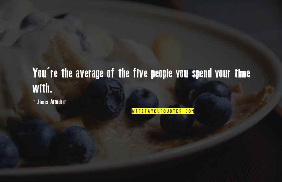 Kelimelerin Anlami Quotes By James Altucher: You're the average of the five people you Kelimelerin Anlami Quotes By James Altucher: You're the average of the five people you