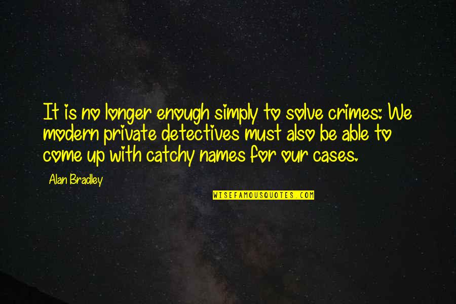 Kelimeye Sadet Quotes By Alan Bradley: It is no longer enough simply to solve Kelimeye Sadet Quotes By Alan Bradley: It is no longer enough simply to solve