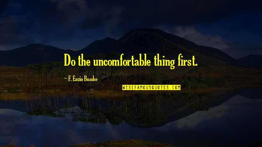 Kelimeye Sadet Quotes By F. Enzio Busche: Do the uncomfortable thing first.