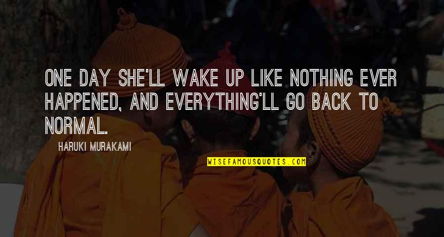 Kelimeye Sadet Quotes By Haruki Murakami: one day she'll wake up like nothing ever