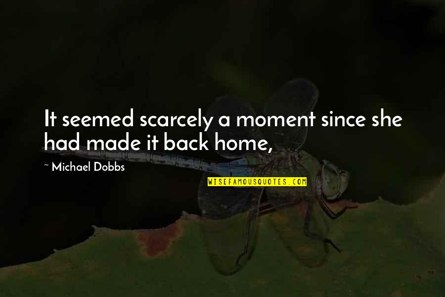 Kelimeyi Tevhit Quotes By Michael Dobbs: It seemed scarcely a moment since she had