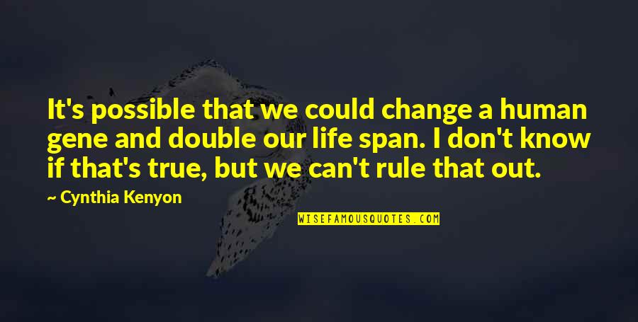 Kelin Rivera Quotes By Cynthia Kenyon: It's possible that we could change a human Kelin Rivera Quotes By Cynthia Kenyon: It's possible that we could change a human