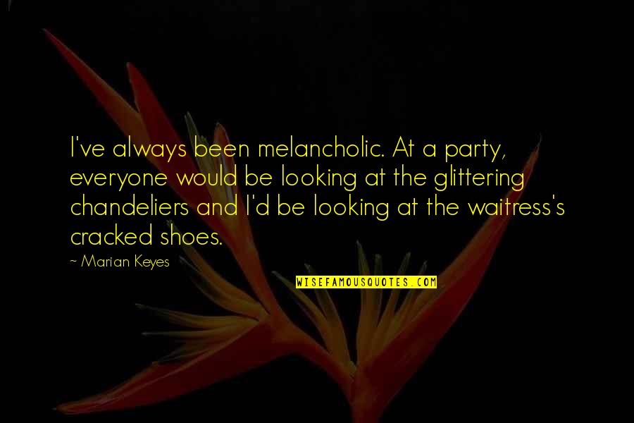 Kelin Rivera Quotes By Marian Keyes: I've always been melancholic. At a party, everyone Kelin Rivera Quotes By Marian Keyes: I've always been melancholic. At a party, everyone