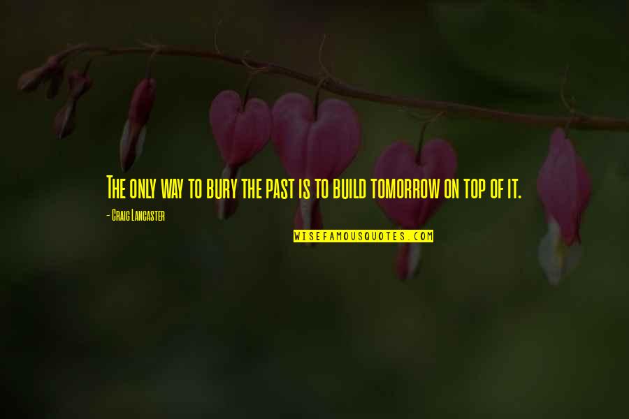 Kelinci Animasi Quotes By Craig Lancaster: The only way to bury the past is Kelinci Animasi Quotes By Craig Lancaster: The only way to bury the past is