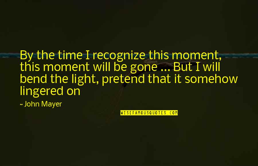 Kelinci Animasi Quotes By John Mayer: By the time I recognize this moment, this Kelinci Animasi Quotes By John Mayer: By the time I recognize this moment, this