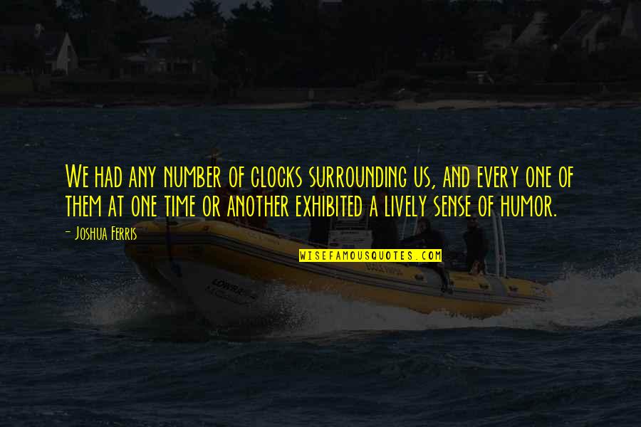 Kelinci Animasi Quotes By Joshua Ferris: We had any number of clocks surrounding us, Kelinci Animasi Quotes By Joshua Ferris: We had any number of clocks surrounding us,