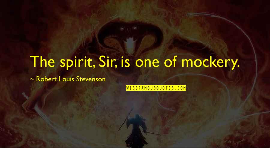 Kelinci Mewarnai Quotes By Robert Louis Stevenson: The spirit, Sir, is one of mockery.