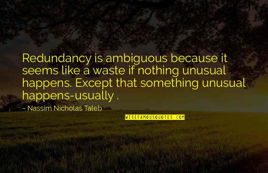 Kelinci Quotes By Nassim Nicholas Taleb: Redundancy is ambiguous because it seems like a Kelinci Quotes By Nassim Nicholas Taleb: Redundancy is ambiguous because it seems like a