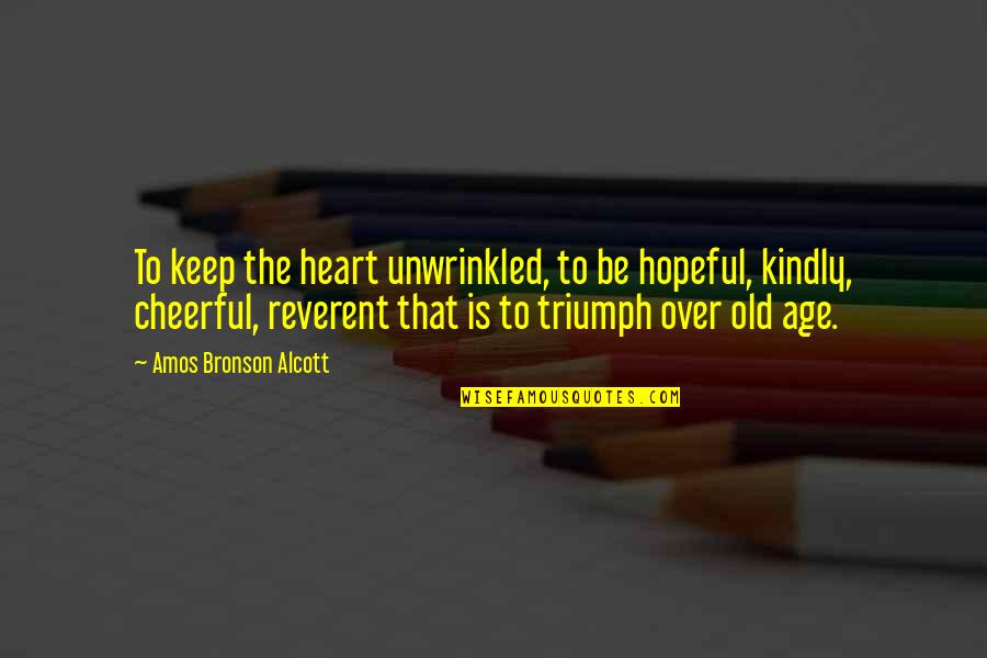 Kelinci Rex Quotes By Amos Bronson Alcott: To keep the heart unwrinkled, to be hopeful,