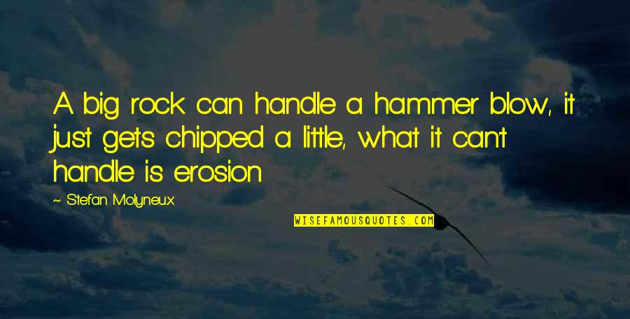 Keliru Ajai Quotes By Stefan Molyneux: A big rock can handle a hammer blow, Keliru Ajai Quotes By Stefan Molyneux: A big rock can handle a hammer blow,