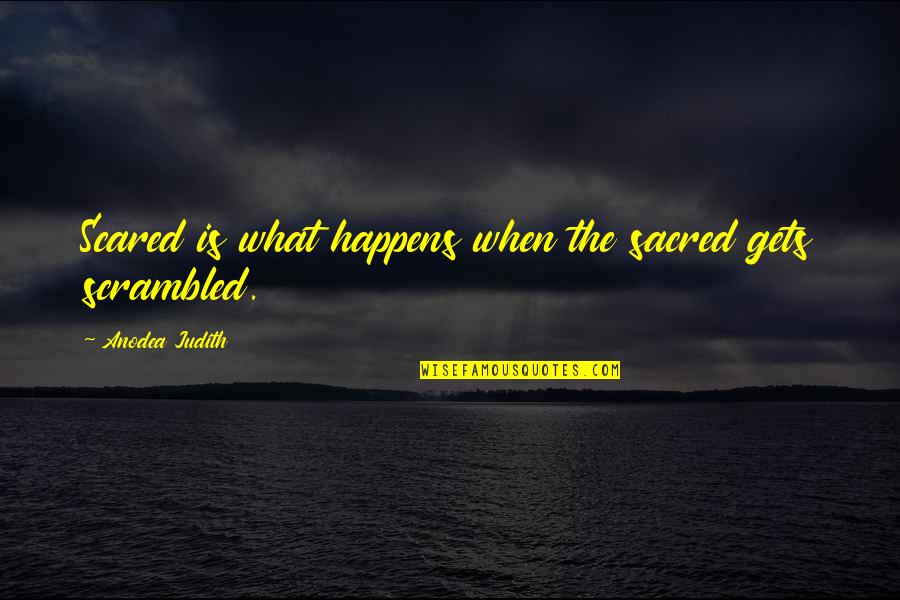 Keliru In English Quotes By Anodea Judith: Scared is what happens when the sacred gets