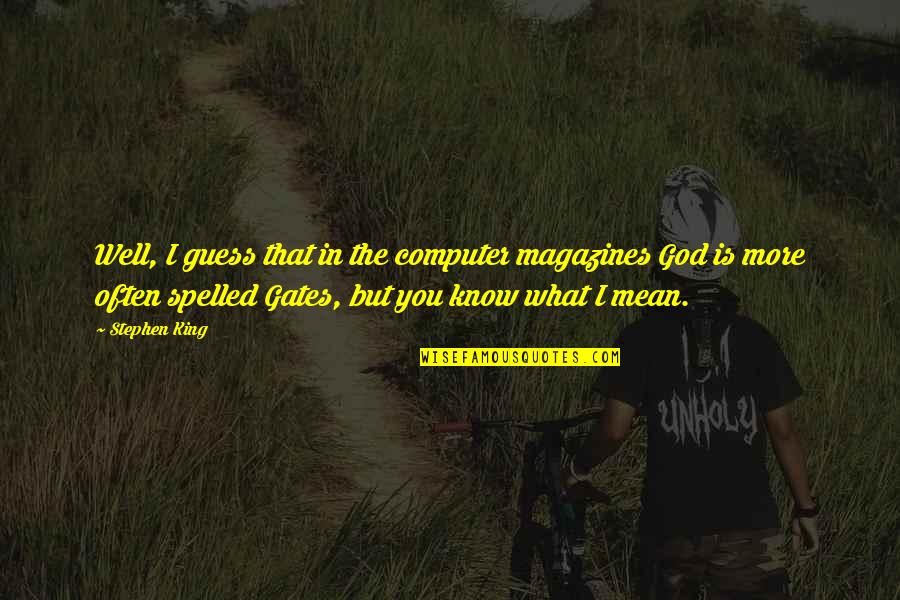 Kelistrikan Pada Quotes By Stephen King: Well, I guess that in the computer magazines Kelistrikan Pada Quotes By Stephen King: Well, I guess that in the computer magazines