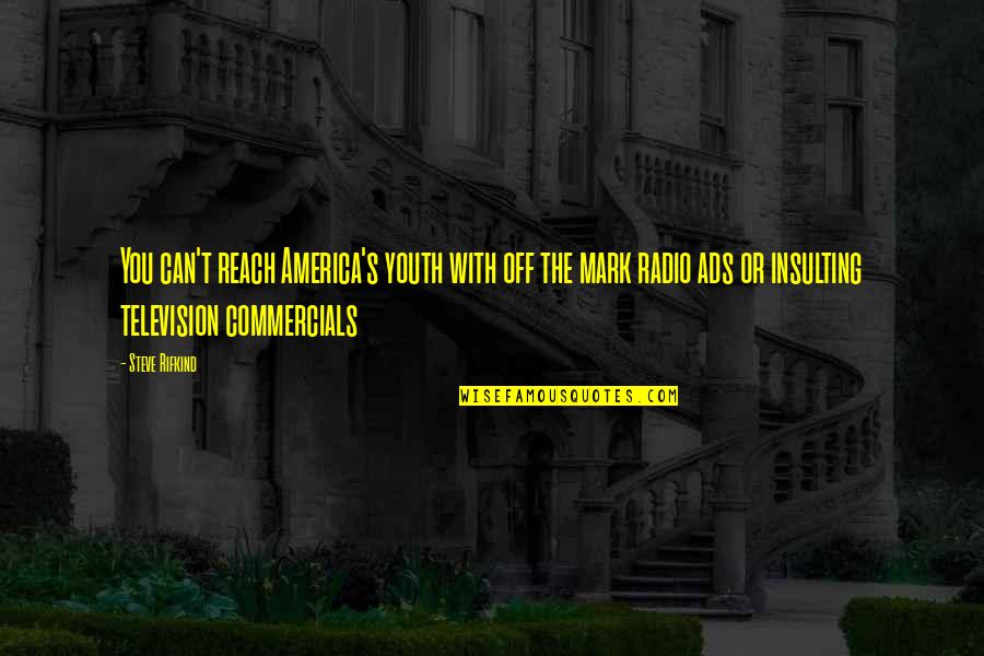 Kelistrikan Pada Quotes By Steve Rifkind: You can't reach America's youth with off the Kelistrikan Pada Quotes By Steve Rifkind: You can't reach America's youth with off the