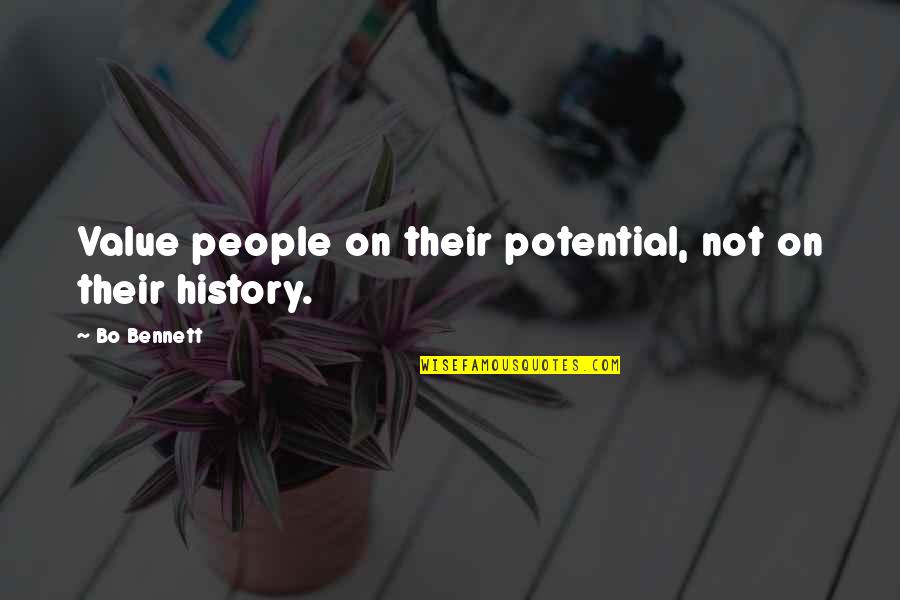 Keliu Prieziura Quotes By Bo Bennett: Value people on their potential, not on their
