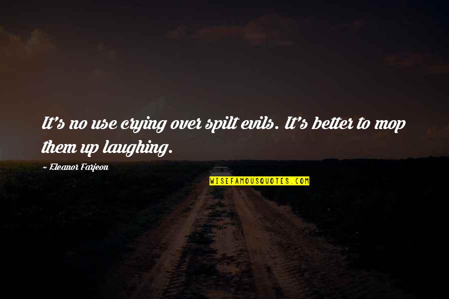 Keliu Zenklai Quotes By Eleanor Farjeon: It's no use crying over spilt evils. It's