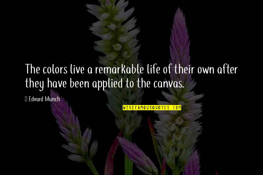 Kelj Recept Quotes By Edvard Munch: The colors live a remarkable life of their