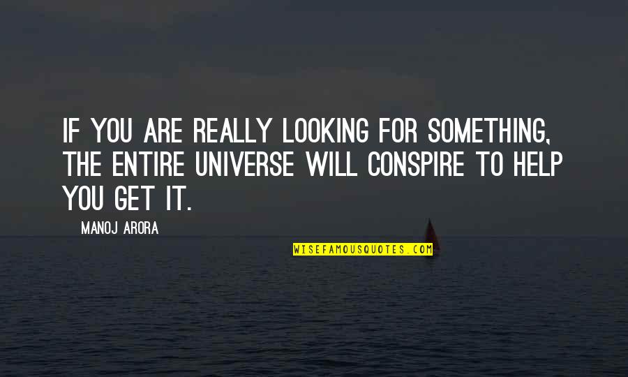 Kelkar College Quotes By Manoj Arora: If you are really looking for something, the Kelkar College Quotes By Manoj Arora: If you are really looking for something, the