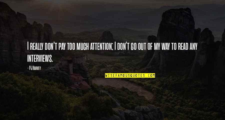 Kelkar College Quotes By PJ Harvey: I really don't pay too much attention; I