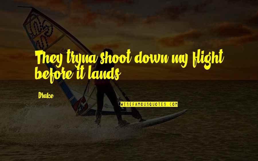 Kellam High School Quotes By Drake: They tryna shoot down my flight before it