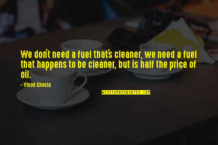 Kellams Chiropractic Quotes By Vinod Khosla: We don't need a fuel that's cleaner, we