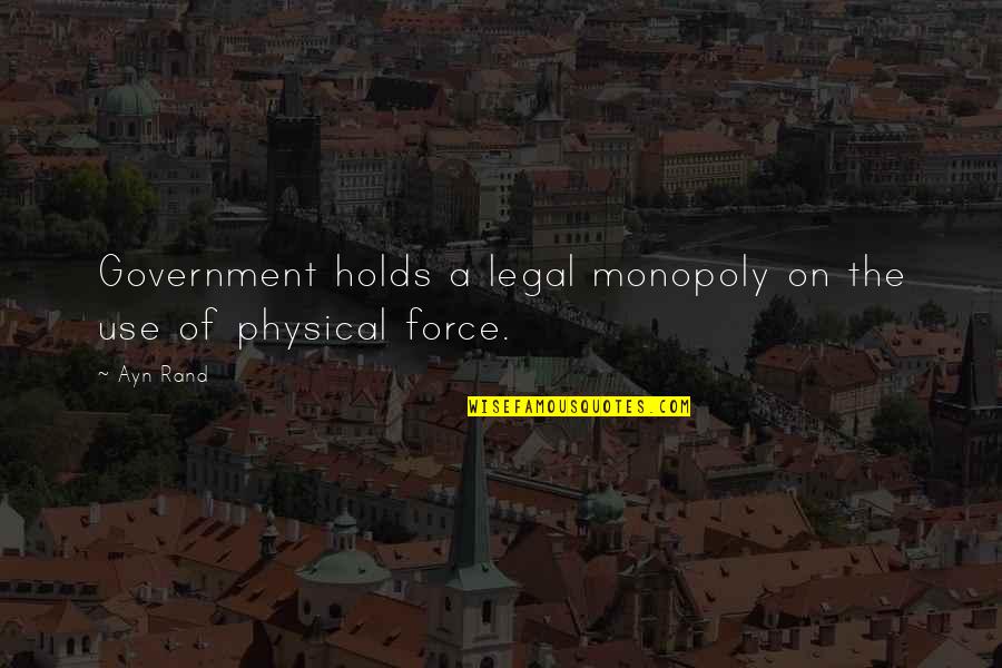 Kellams Jewelry Quotes By Ayn Rand: Government holds a legal monopoly on the use