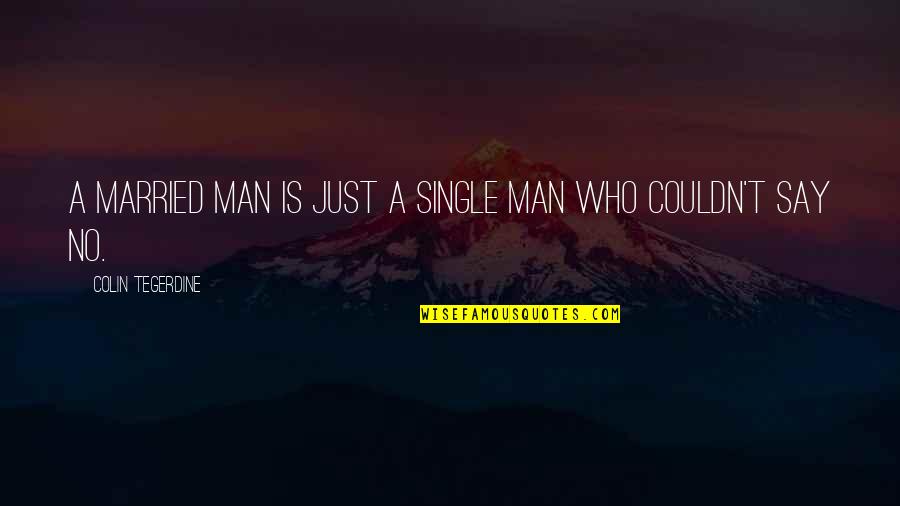 Kellams Jewelry Quotes By Colin Tegerdine: A married man is just a single man
