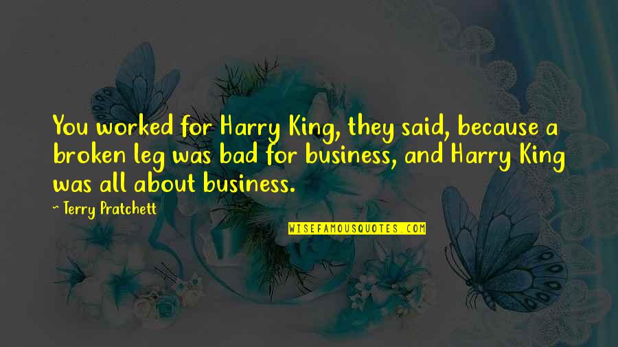 Kellan Grady Quotes By Terry Pratchett: You worked for Harry King, they said, because Kellan Grady Quotes By Terry Pratchett: You worked for Harry King, they said, because