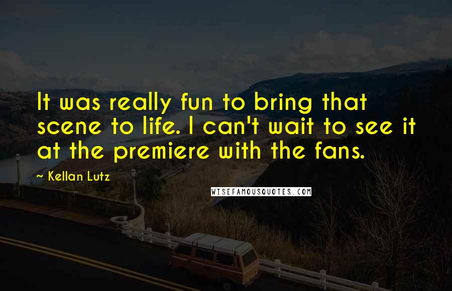 Kellan Lutz quotes: It was really fun to bring that scene to life. I can't wait to see it at the premiere with the fans.