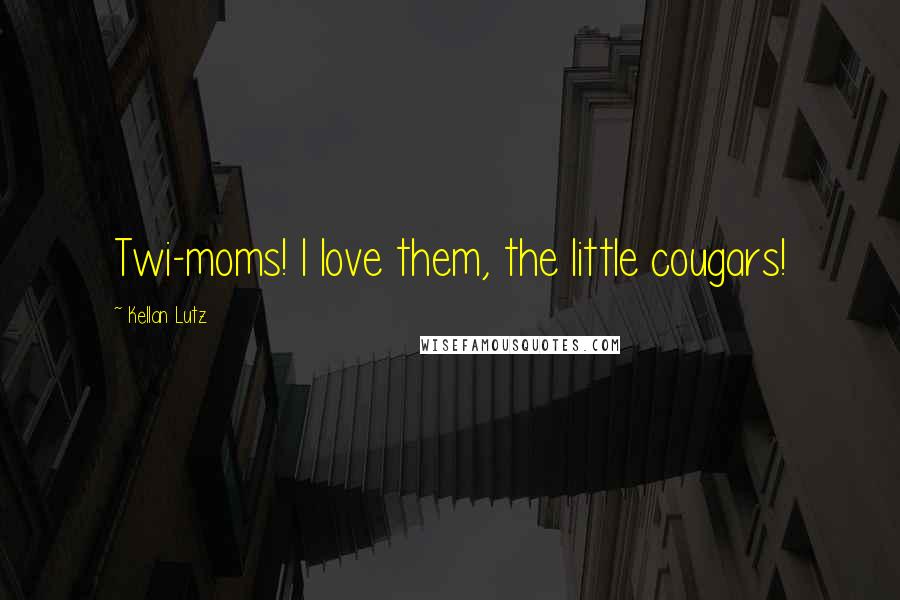 Kellan Lutz quotes: Twi-moms! I love them, the little cougars!