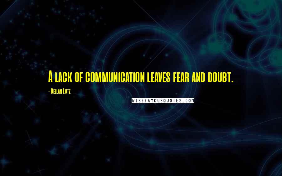 Kellan Lutz quotes: A lack of communication leaves fear and doubt.