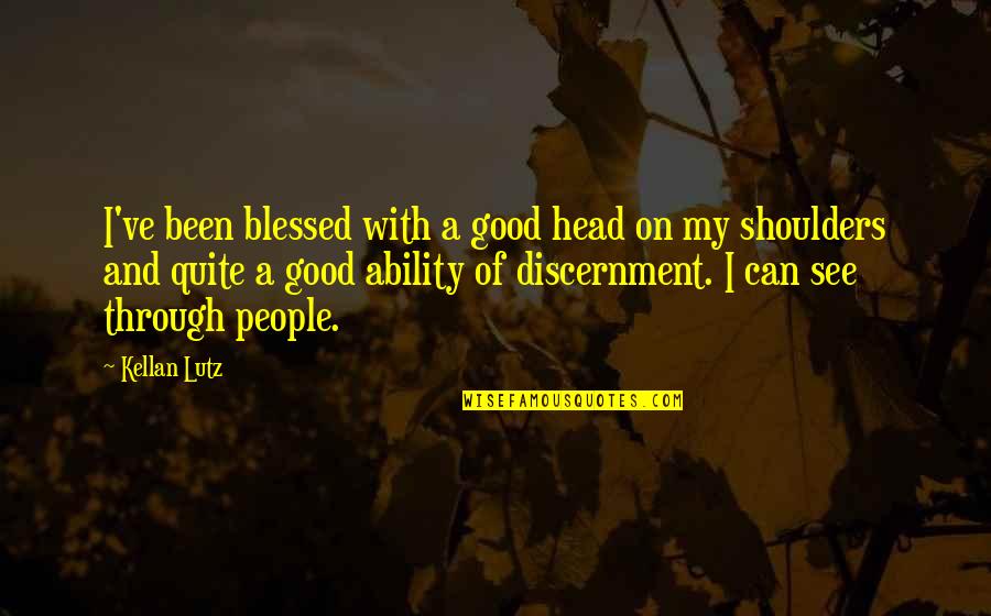 Kellan Lutz Quotes By Kellan Lutz: I've been blessed with a good head on