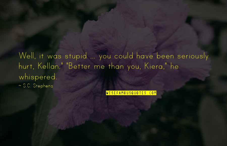 Kellan To Kiera Quotes By S.C. Stephens: Well, it was stupid ... you could have