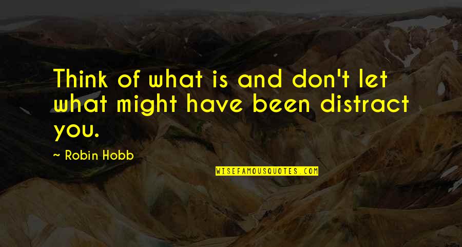 Kellanved Quotes By Robin Hobb: Think of what is and don't let what
