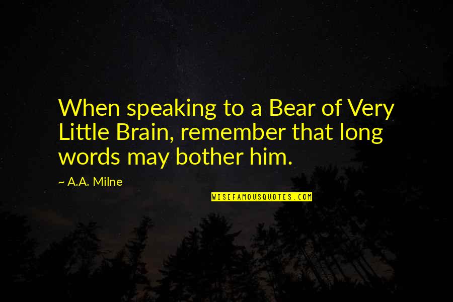Kelleen Cota Quotes By A.A. Milne: When speaking to a Bear of Very Little