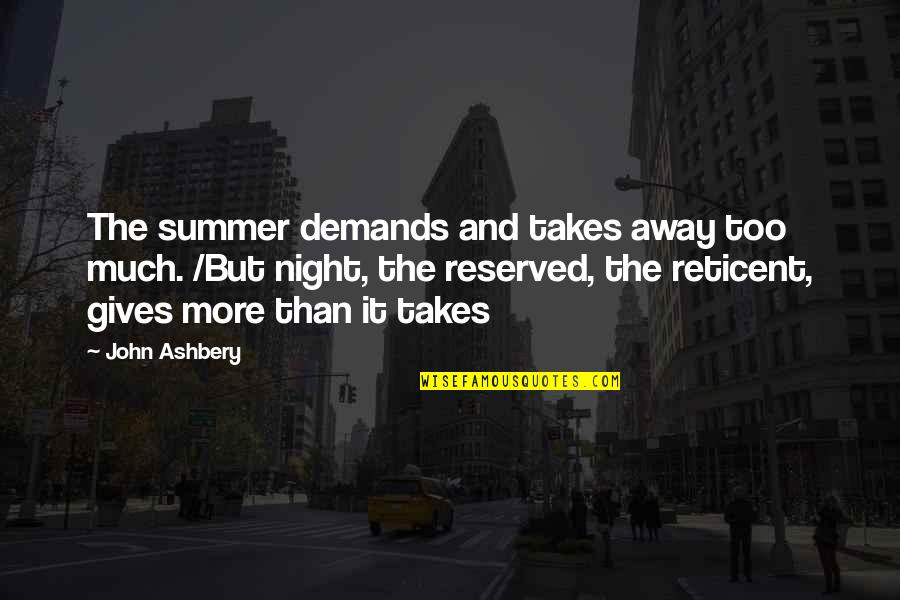 Kelleen Rainey Quotes By John Ashbery: The summer demands and takes away too much.