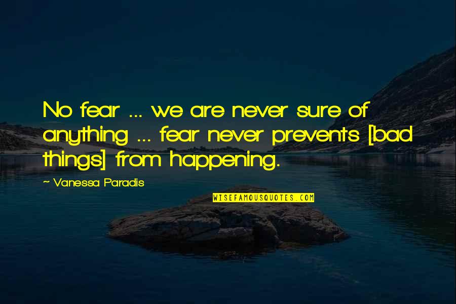 Kelleen Rainey Quotes By Vanessa Paradis: No fear ... we are never sure of