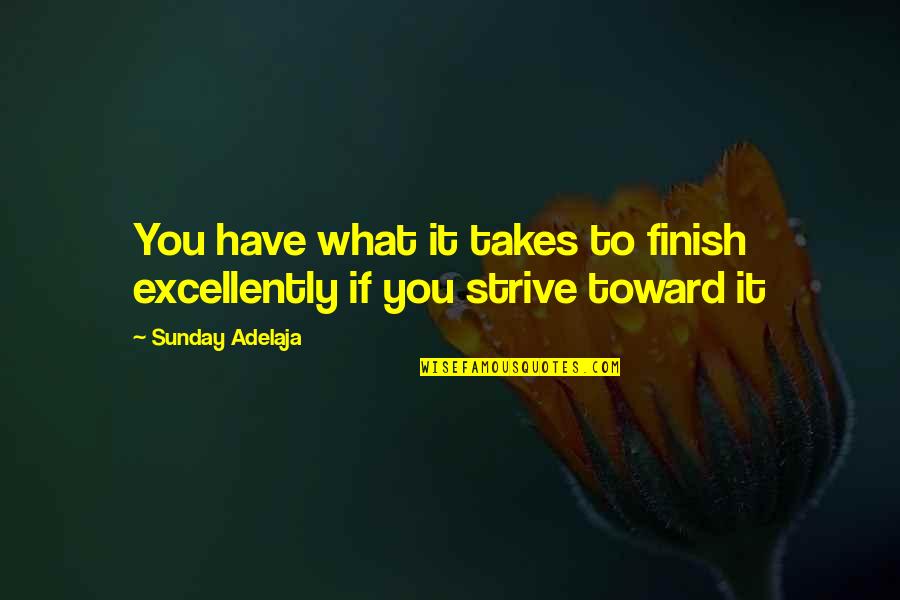 Kelleia Desk Quotes By Sunday Adelaja: You have what it takes to finish excellently Kelleia Desk Quotes By Sunday Adelaja: You have what it takes to finish excellently