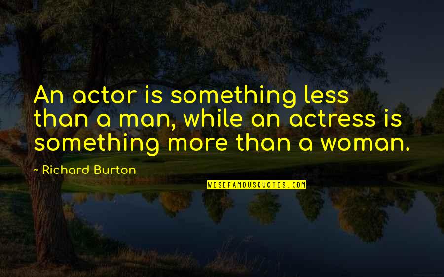 Kelleia Sectional Sofa Quotes By Richard Burton: An actor is something less than a man, Kelleia Sectional Sofa Quotes By Richard Burton: An actor is something less than a man,