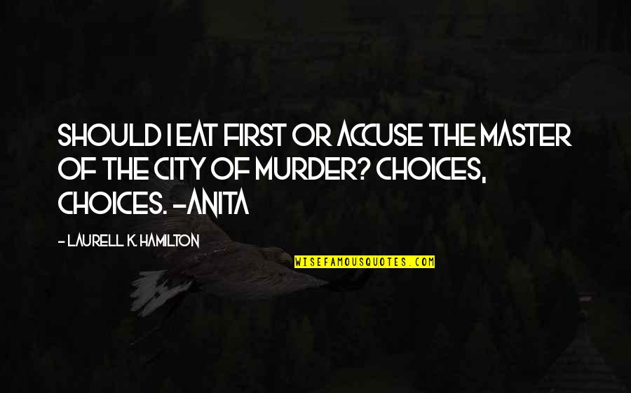 Kelleigh Copinger Quotes By Laurell K. Hamilton: Should I eat first or accuse the Master