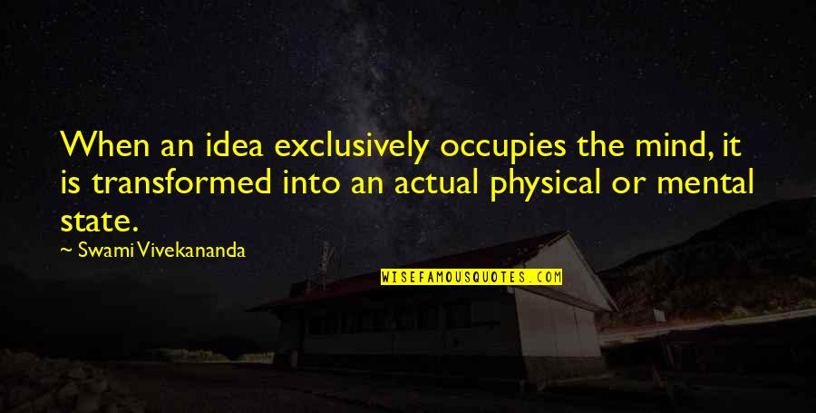 Kellemes Hetet Quotes By Swami Vivekananda: When an idea exclusively occupies the mind, it