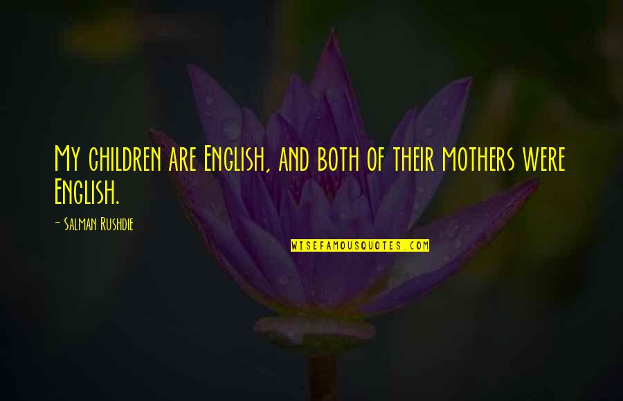 Kellemetlen Angolul Quotes By Salman Rushdie: My children are English, and both of their Kellemetlen Angolul Quotes By Salman Rushdie: My children are English, and both of their