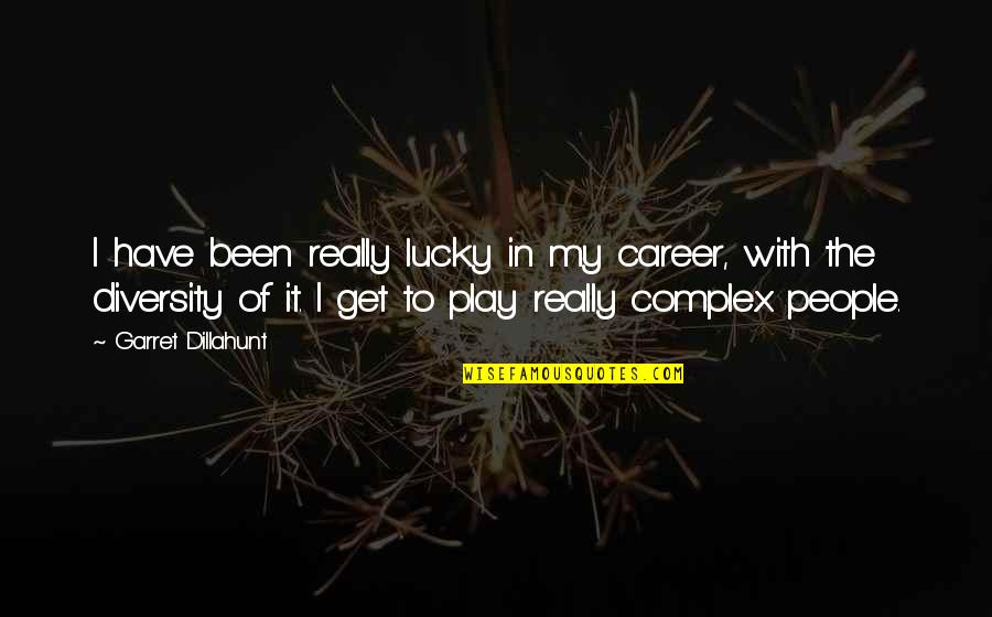 Kellemetlen Izzad S Quotes By Garret Dillahunt: I have been really lucky in my career, Kellemetlen Izzad S Quotes By Garret Dillahunt: I have been really lucky in my career,