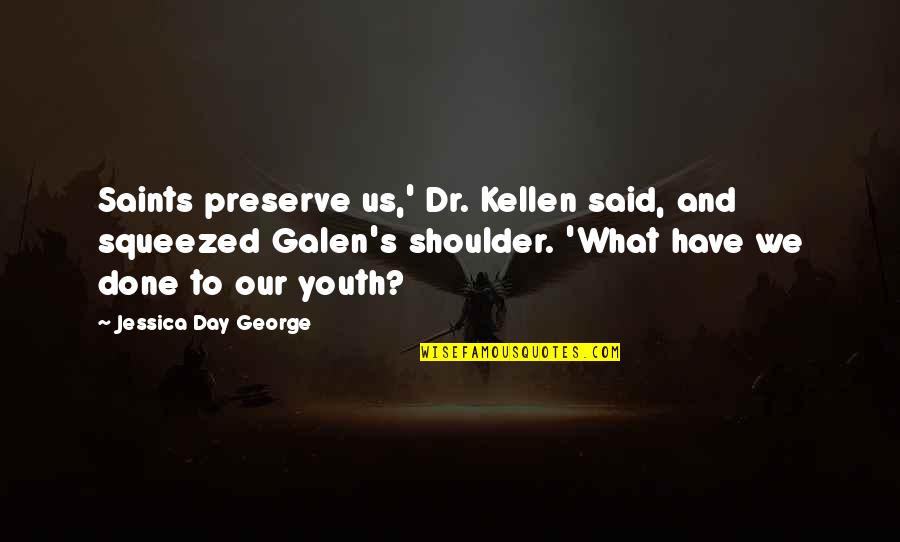 Kellen Quotes By Jessica Day George: Saints preserve us,' Dr. Kellen said, and squeezed