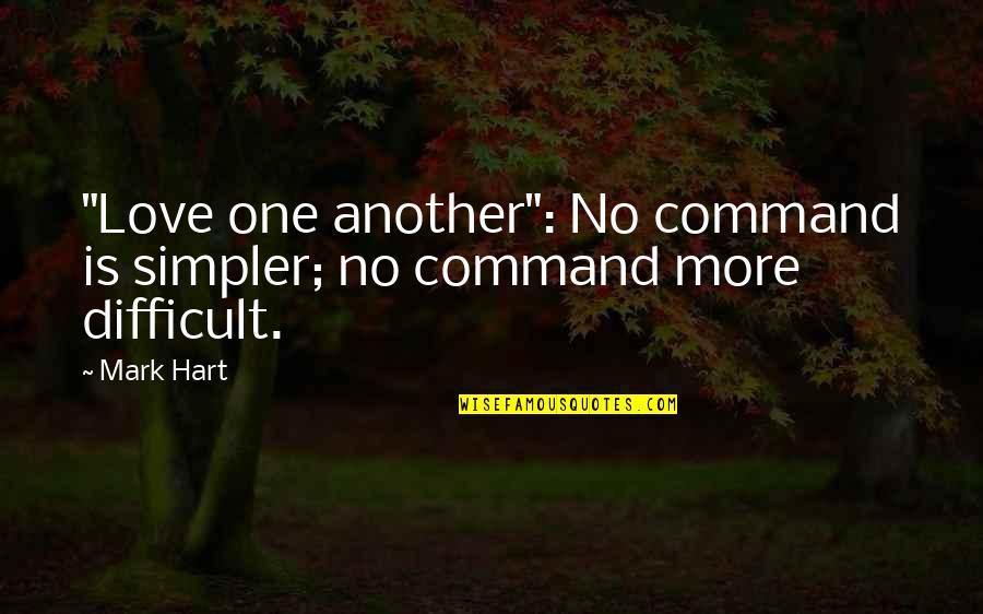Kellene Shelties Quotes By Mark Hart: "Love one another": No command is simpler; no