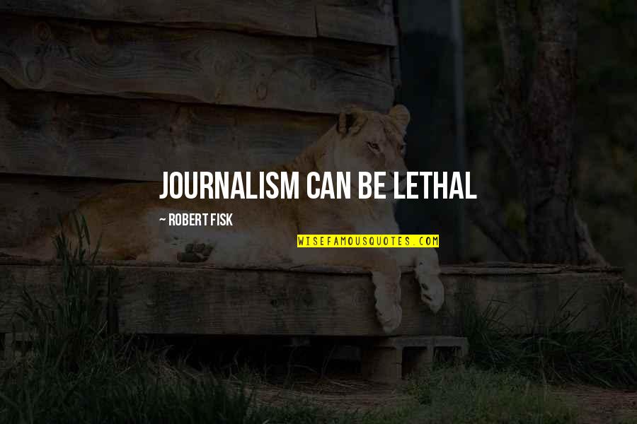Kellen's Quotes By Robert Fisk: Journalism can be lethal Kellen's Quotes By Robert Fisk: Journalism can be lethal