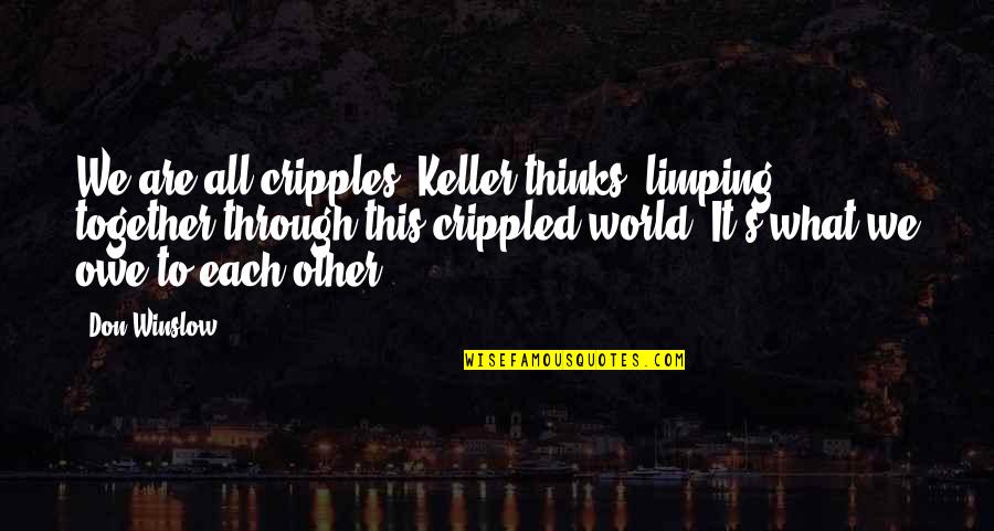 Keller's Quotes By Don Winslow: We are all cripples, Keller thinks, limping together